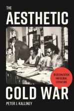 The Aesthetic Cold War – Decolonization and Global Literature