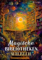 Magische Bibliotheken Fantasy Malbuch Fantasiewelt Bücher - Ausmalbilder für Stressabbau und Achtsamkeit Magische Sammlung von Fantasy-Welten rund um