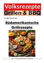 Volksrezepte Grillen und BBQ - Südamerikanische Grillrezepte