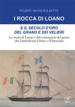 Rocca di Loano e il secolo d'oro del grano e dei velieri. La storia di Loano e del commercio del grano che l'arricchì tra il Sette e l'Ottocento