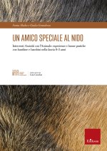 amico speciale al nido. Interventi assistiti con l’animale: esperienze e buone pratiche con bambine e bambini nella fascia 0-3 anni