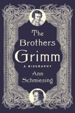 The Brothers Grimm – A Biography