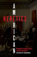 American Heretics – Religious Adversaries of Liberal Order