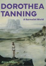 Dorothea Tanning – A Surrealist World