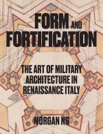 Form and Fortification – The Art of Military Architecture in Renaissance Italy