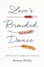 Love`s Braided Dance – Hope in a Time of Crisis