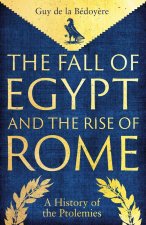 The Fall of Egypt and the Rise of Rome – A History of the Ptolemies