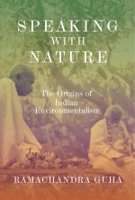 Speaking with Nature – The Origins of Indian Environmentalism