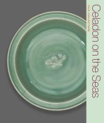 Celadon on the Seas – Chinese Ceramics from the 9th to the 14th Century