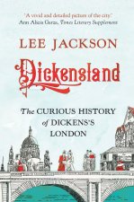 Dickensland – The Curious History of Dickens`s London