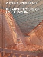 Materialized Space – The Architecture of Paul Rudolph