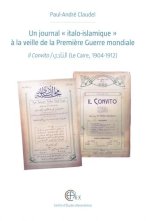 Un journal italo-islamique a la veille de la Premiere Guerre mondiale: Il Convito / al-Nadi (Le Caire, 1904-1912)