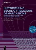 Historicizing Secular–Religious Demarcations – Interdisciplinary Contributions to Differentiation Theory Sonderband der Zeitschrift