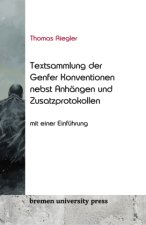 Thomas Riegler Textsammlung der Genfer Konventionen nebst An-hängen und Zusatzprotokollen