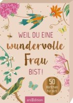 Weil du eine wundervolle Frau bist!