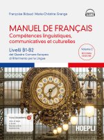 Manuel de français. Compétences linguistiques, communicatives et culturelles. Livelli B1-B2 del Quadro Comune Europeo di riferimento per le lingue