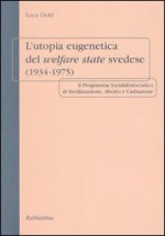 utopia eugenetica del welfare state svedese (1934-1975). Il programma socialdemocratico di sterilizzazione, aborto e castrazione