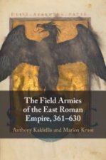 The Field Armies of the East Roman Empire, 361–630