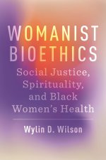 Womanist Bioethics – Social Justice, Spirituality, and Black Women`s Health