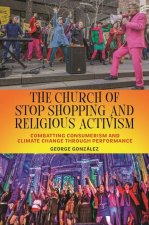 The Church of Stop Shopping and Religious Activi – Combatting Consumerism and Climate Change through Performance