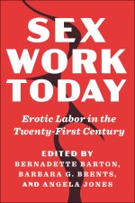 Sex Work Today – Erotic Labor in the Twenty–First Century