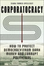 Corporatocracy – How to Protect Democracy from Dark Money and Corrupt Politicians