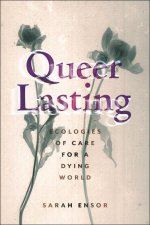 Queer Lasting – Ecologies of Care for a Dying World
