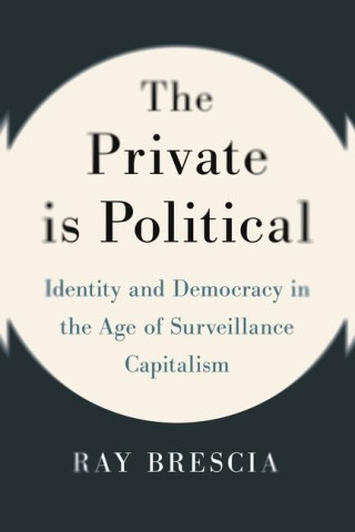 The Private Is Political – Identity and Democracy in the Age of Surveillance Capitalism