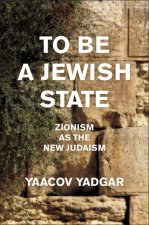 To Be a Jewish State – Zionism as the New Judaism