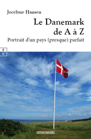 LE DANEMARK DE A A Z : PORTRAIT D UN PAYS (PRESQUE) PARFAIT