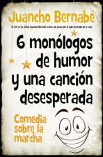6 MONOLOGOS DE HUMOR Y UNA CANCION DESESPERADA