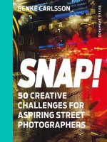 Snap! 50 Creative Challenges for Aspiring Street Photographers /anglais