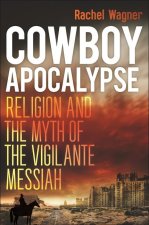 Cowboy Apocalypse – Religion and the Myth of the Vigilante Messiah