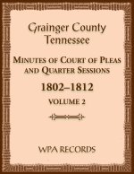 Grainger County, Tennessee Minutes of Court of Pleas and Quarter Sessions, Volume 2, 1802-1812