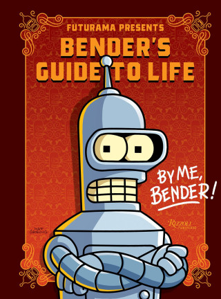 Futurama Presents: Bender's Guide to Life (Kemény kötésű)