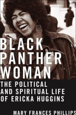 Black Panther Woman – The Political and Spiritual Life of Ericka Huggins