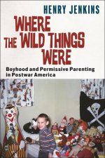 Where the Wild Things Were – Boyhood and Permissive Parenting in Postwar America