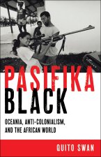 Pasifika Black – Oceania, Anti–colonialism, and the African World