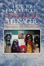 How to Handle Your Rebellious Teenager