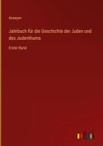 Jahrbuch für die Geschichte der Juden und des Judenthums