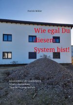 Wie egal Du diesem System bist!