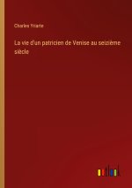 La vie d'un patricien de Venise au seizi?me si?cle
