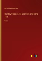 Handley Cross or, the Spa Hunt: a Sporting Tale
