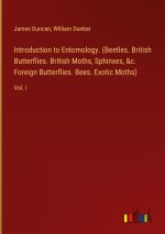 Introduction to Entomology. (Beetles. British Butterflies. British Moths, Sphinxes, &c. Foreign Butterflies. Bees. Exotic Moths)