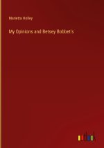 My Opinions and Betsey Bobbet's