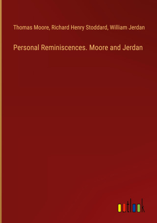 Personal Reminiscences. Moore and Jerdan