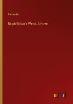 Ralph Wilton's Weird. A Novel