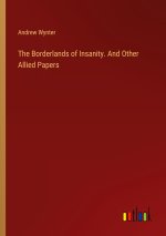 The Borderlands of Insanity. And Other Allied Papers