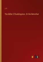 The Miller O'Duddingston. Or the Betrothal