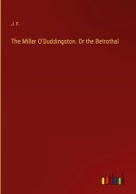 The Miller O'Duddingston. Or the Betrothal
